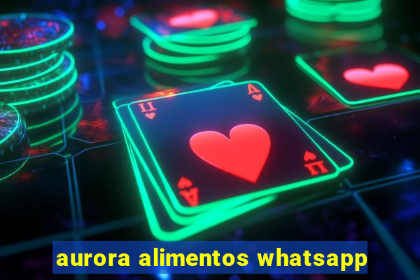 aurora alimentos whatsapp